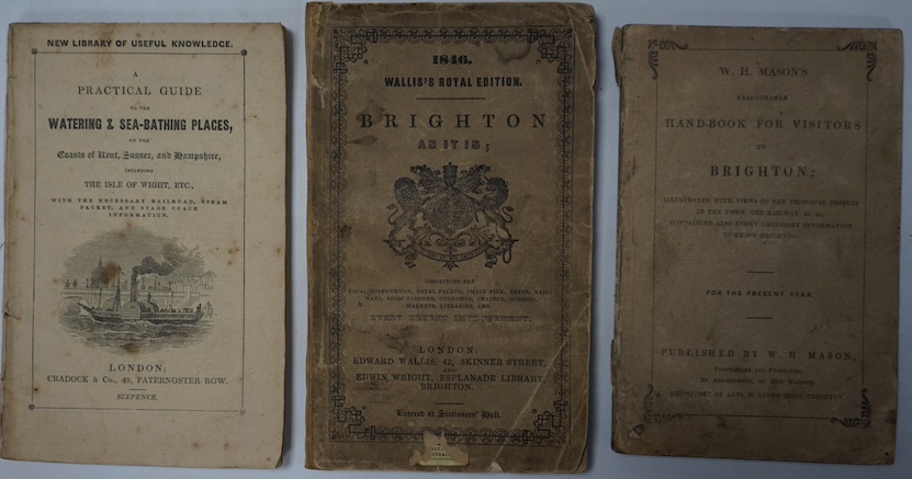 [Brighton Interest] Wallis's Royal Edition. Brighton As It Is, 1846; Mason, W.H. Handbook for Visitors to Brighton, c.1850; New Library of Useful Knowledge. Practical Guide to the Watering & Sea Bathing Places, on the Co